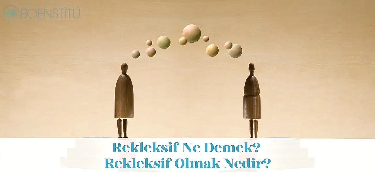 Rekleksif Ne Demek? Rekleksif Olmak Nedir? Rekleksif Ne Demek? Rekleksif Olmak Nedir?